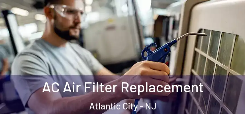 AC Air Filter Replacement Atlantic City - NJ