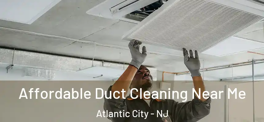  Affordable Duct Cleaning Near Me Atlantic City - NJ