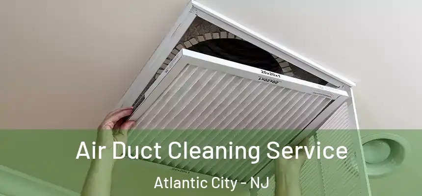Air Duct Cleaning Service Atlantic City - NJ