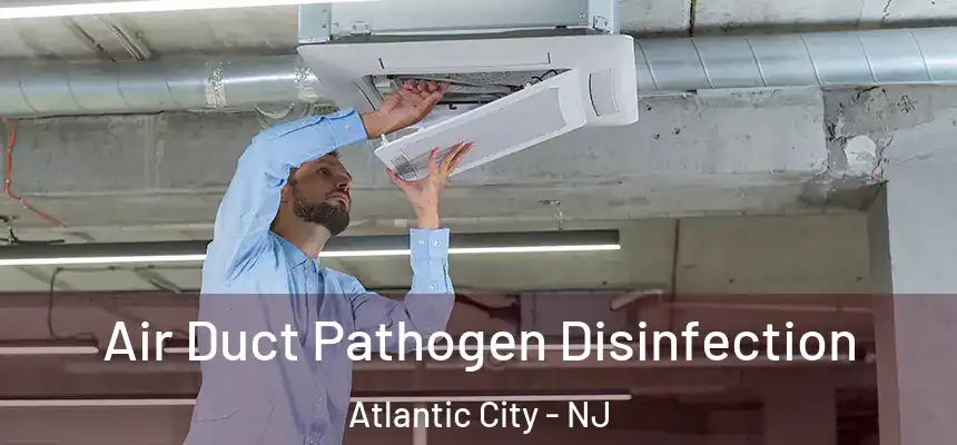 Air Duct Pathogen Disinfection Atlantic City - NJ