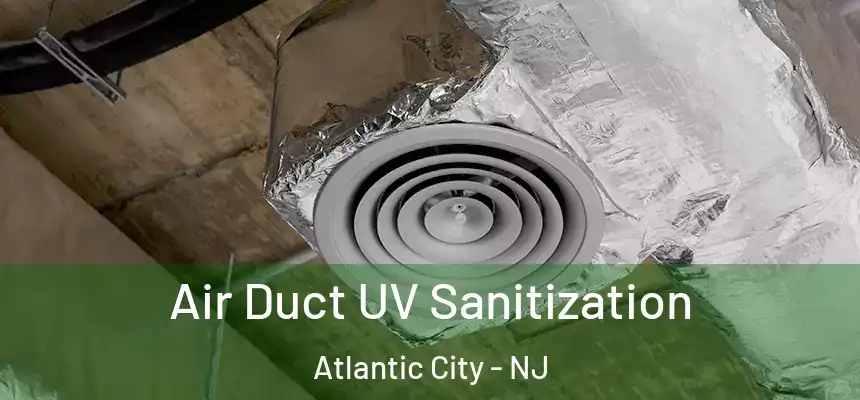  Air Duct UV Sanitization Atlantic City - NJ