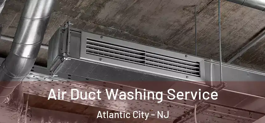 Air Duct Washing Service Atlantic City - NJ