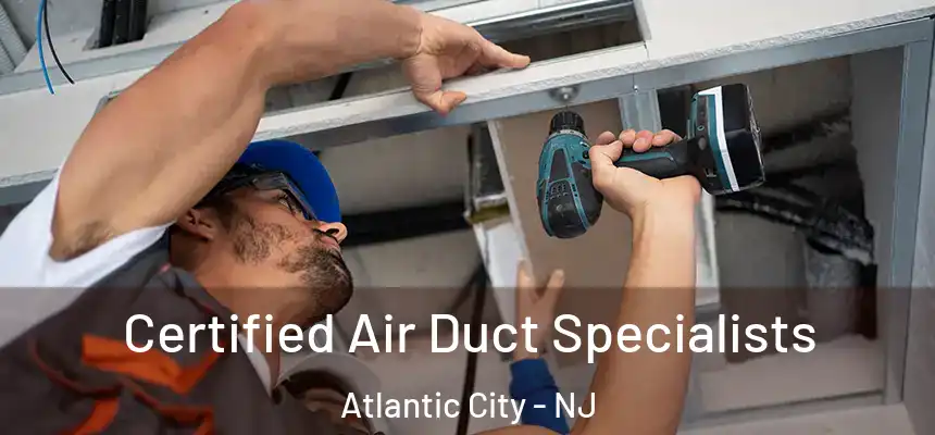 Certified Air Duct Specialists Atlantic City - NJ