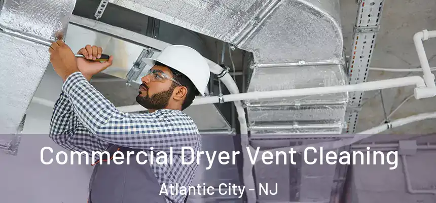 Commercial Dryer Vent Cleaning Atlantic City - NJ