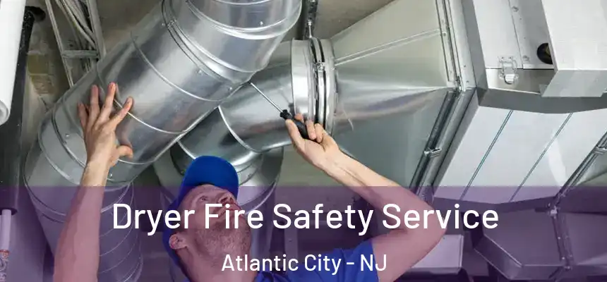  Dryer Fire Safety Service Atlantic City - NJ