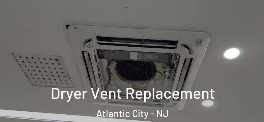 Dryer Vent Replacement Atlantic City - NJ