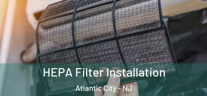  HEPA Filter Installation Atlantic City - NJ