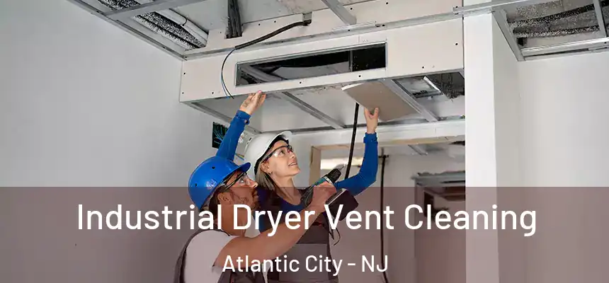 Industrial Dryer Vent Cleaning Atlantic City - NJ