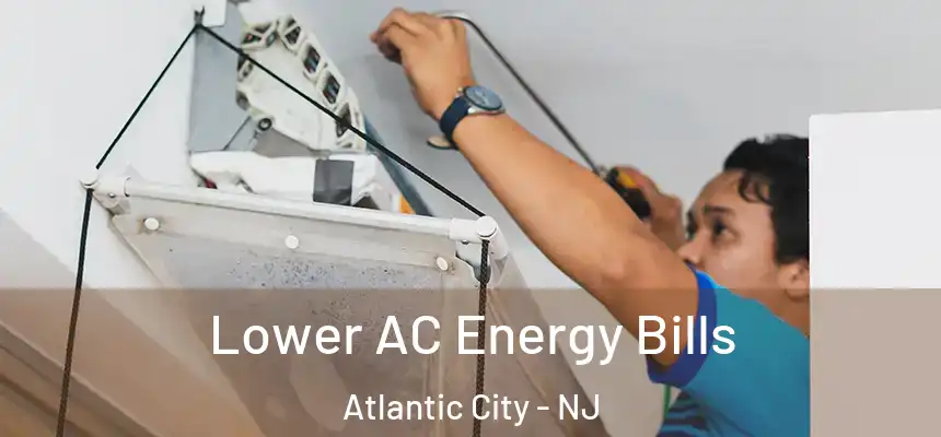 Lower AC Energy Bills Atlantic City - NJ