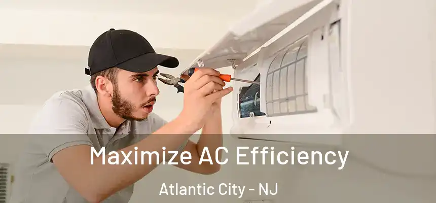 Maximize AC Efficiency Atlantic City - NJ
