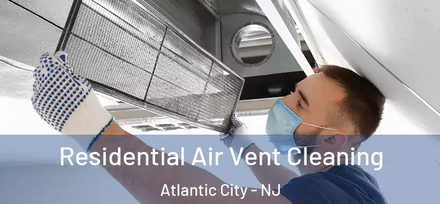  Residential Air Vent Cleaning Atlantic City - NJ