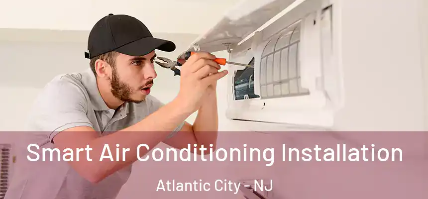  Smart Air Conditioning Installation Atlantic City - NJ